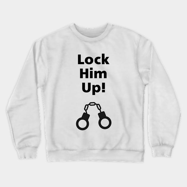 Lock Him Up Handcuffs Anti-Trump Monotone-Light Crewneck Sweatshirt by depravitee